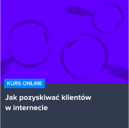 Kurs Jak pozyskiwać klientów w internecie