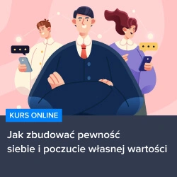 Kurs Jak zbudować pewność siebie i poczucie własnej wartości
