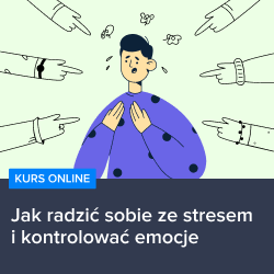 Kurs Jak radzić sobie ze stresem i kontrolować emocje Kurs Jak radzić sobie ze stresem i kontrolować emocje
