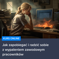 Kurs Jak zapobiegać i radzić sobie z wypaleniem zawodowym pracowników Kurs Jak zapobiegać i radzić sobie z wypaleniem zawodowym pracowników