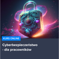 Kurs Cyberbezpieczeństwo dla pracowników od podstaw Kurs Cyberbezpieczeństwo dla pracowników od podstaw