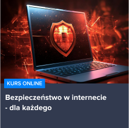 Kurs Podstawy bezpieczeństwa w Internecie dla każdego Kurs Podstawy bezpieczeństwa w Internecie dla każdego