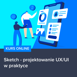 Kurs Sketch - projektowanie UX/UI w praktyce Kurs Sketch - projektowanie UX/UI w praktyce